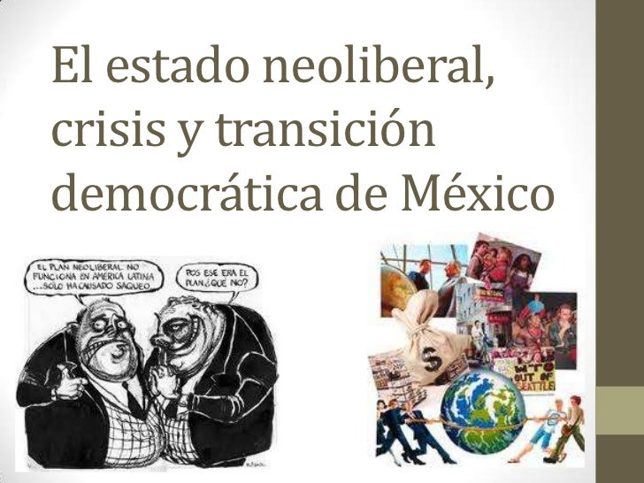 El estado neoliberal, crisis y transición democrática