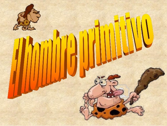 el-hombre-primitivo-abril-1-638.jpg?cb=1365592454