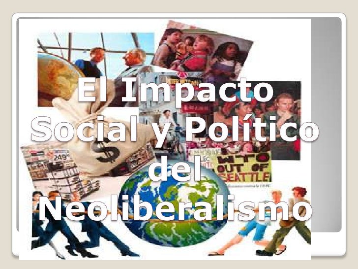 El Impacto PolíTico Del Neoliberalismo Resumen