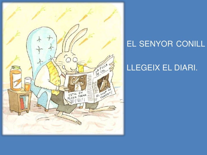 EL SENYOR CONILL
LLEGEIX EL DIARI.
