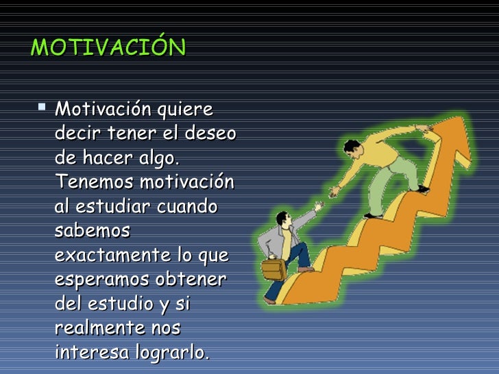 MOTIVACIÓN <ul><li>Motivación quiere decir tener el deseo de hacer algo. Tenemos motivación al estudiar cuando sabemos exa...