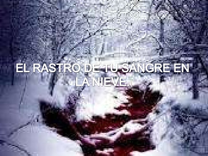 El rastro de tu sangre en la nieve.