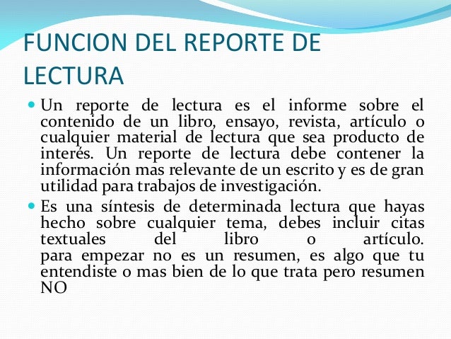 FUNCION DEL REPORTE DELECTURA Un reporte de lectura es el informe sobre el contenido de un libro, ensayo, revista, artíc...
