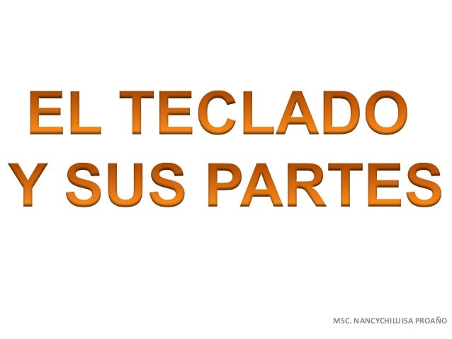 EL TECLADO Y SUS PARTES el teclado y sus partes: