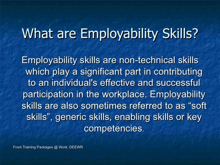 employability skills 2000 Employability skills employability skills framework all young people need a set of skills and attributes that will prepare them for both employment and further learning the employability skills framework includes what employers think makes a good employee the personal attributes and key skills are shown in the table below. employability skills 2000 Employability skills employability skills framework all young people need a set of skills and attributes that will prepare them for both employment and further learning the employability skills framework includes what employers think makes a good employee the personal attributes and key skills are shown in the table below.