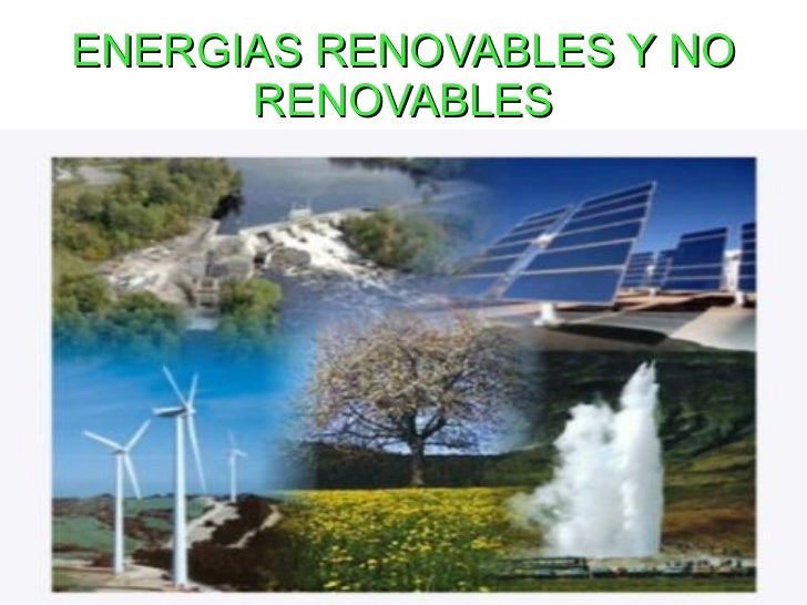 Energías renovables y no renovables Energías renovables y no renovables