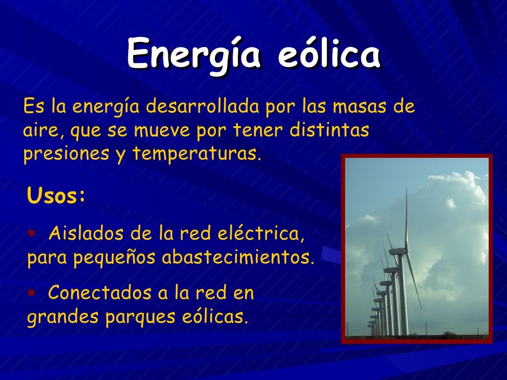Energía eólica Es la energía desarrollada por las masas de aire, que se mueve por tener distintas presiones y temperaturas...