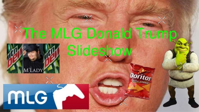 The MLG Donald Trump Slide Show