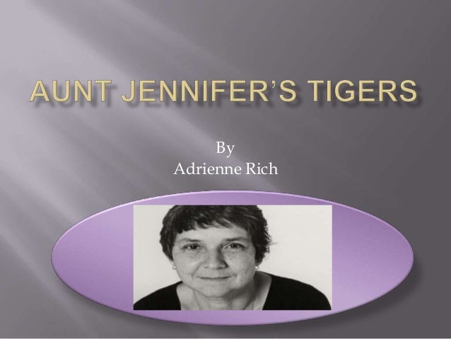a literary analysis of aunt jennifers tigers Aunt jennifer’s tigers: an analysis of adrienne rich’s poem adrienne rich’s “aunt jennifer tigers” is a poem that concerns itself mainly with a woman. a literary analysis of aunt jennifers tigers Aunt jennifer’s tigers: an analysis of adrienne rich’s poem adrienne rich’s “aunt jennifer tigers” is a poem that concerns itself mainly with a woman.
