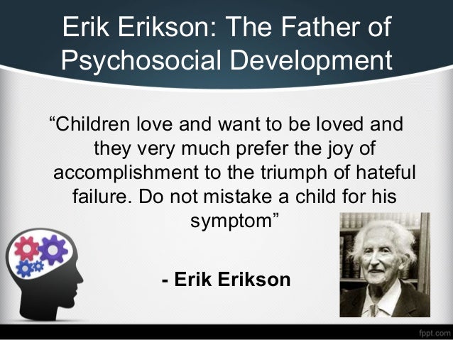 erik eriksons psychosocial development erik eriksons psychosocial development