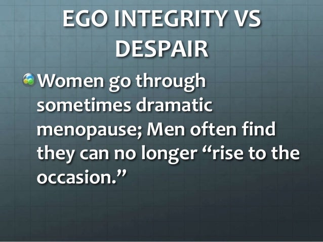 ego integrity Lp 9d erikson 1 02/27/07 in reviewing his or her life, the older adult experiences a strong sense of self acceptance and meaningfulness in his or her. ego integrity Lp 9d erikson 1 02/27/07 in reviewing his or her life, the older adult experiences a strong sense of self acceptance and meaningfulness in his or her.