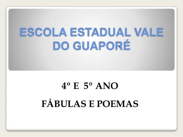 ESCOLA ESTADUAL VALEDO GUAPORÉ4º E 5º ANOFÁBULAS E POEMAS 