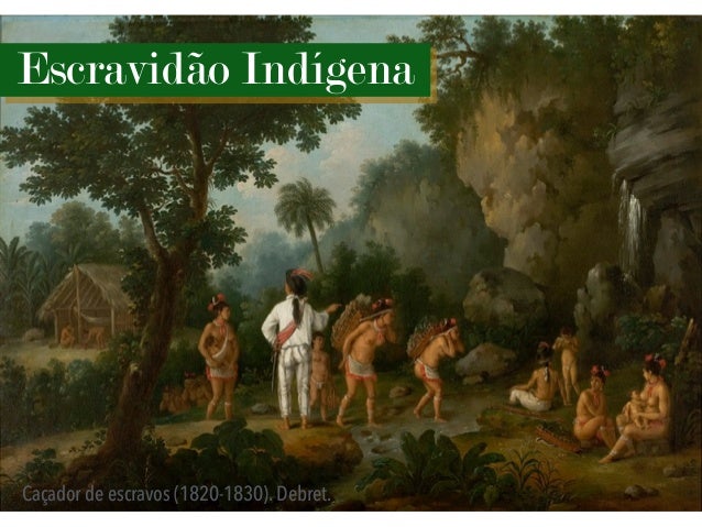 Escravidão Indígena
Caçador de escravos (1820-1830). Debret.
 