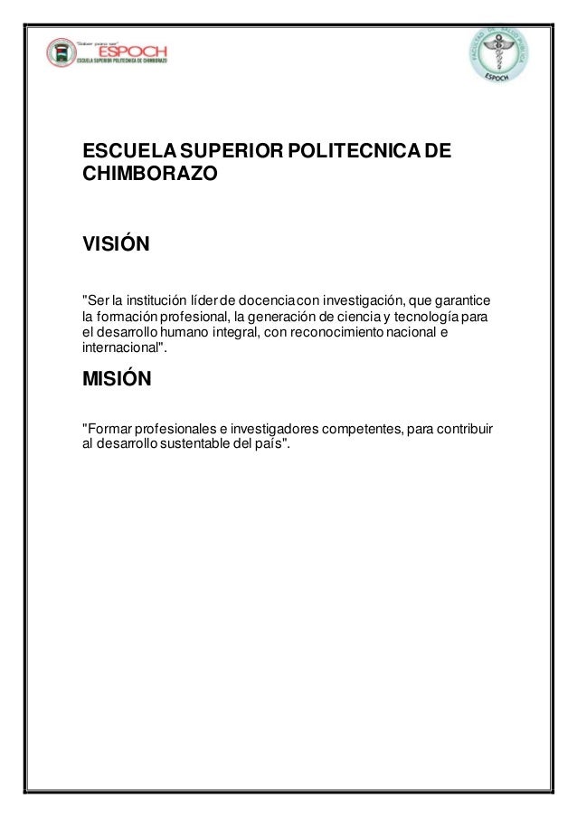 ESCUELA SUPERIOR POLITECNICA DE
CHIMBORAZO
VISIÓN
"Ser la institución líderde docenciacon investigación, que garantice
la ...