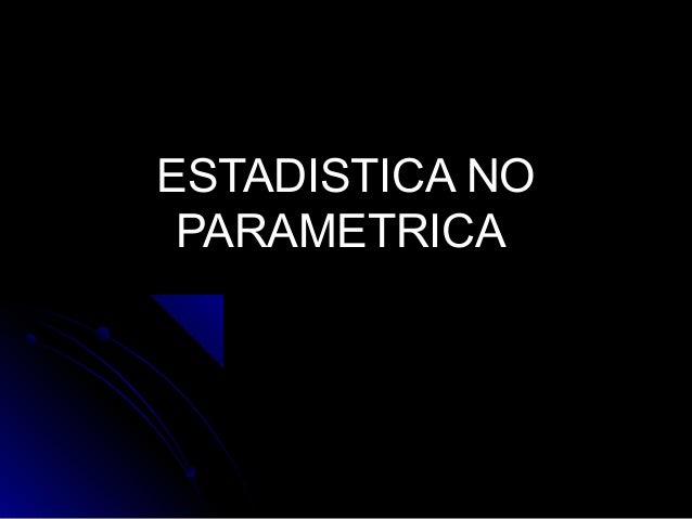 ESTADISTICA PARAMETRICAS estadistica parametricas: