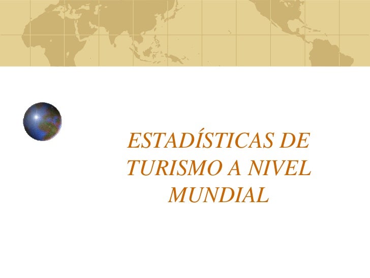 ESTADISTICAS A NIVEL MUNDIAL SOBRE estadisticas a nivel mundial sobre:
