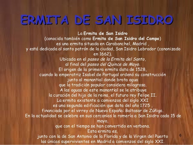 6
ERMITA DE SAN ISIDROERMITA DE SAN ISIDRO
La Ermita de San Isidro
(conocida también como Ermita de San Isidro del Campo)
...