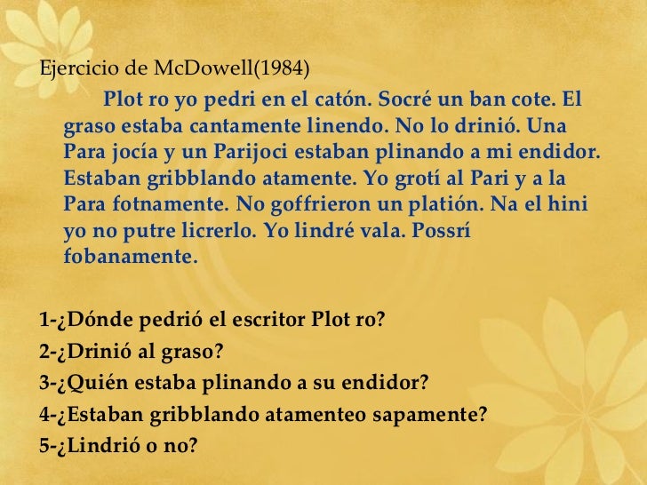 Texto escrito sen sentido onde se teñen que localizar so datos e non acceder ao significado. Ponse para reflexionar se o que traballamos diariamente na escola é a comprensión lectora real.