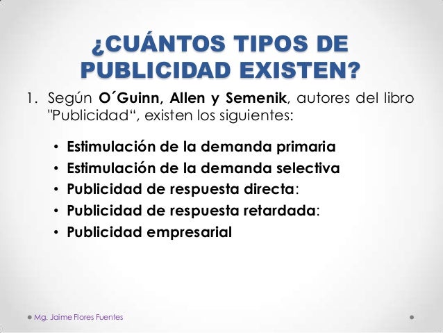 ¿CUÁNTOS TIPOS DE
PUBLICIDAD EXISTEN?
1. Según O´Guinn, Allen y Semenik, autores del libro
"Publicidad“, existen los sigui...