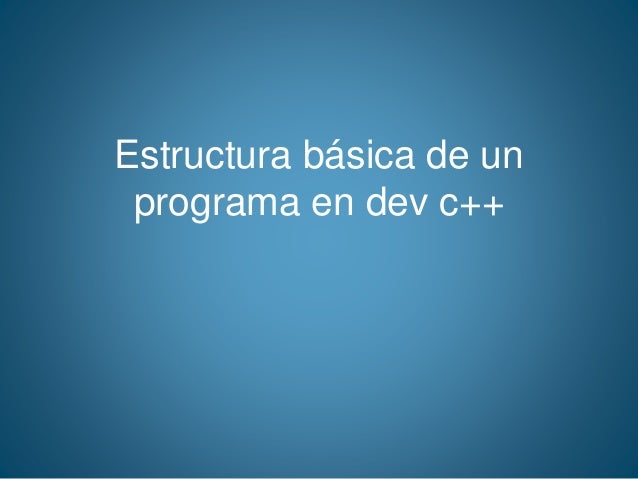 ESTRUCTURA DE UN PROGRAMA EN C estructura de un programa en c: