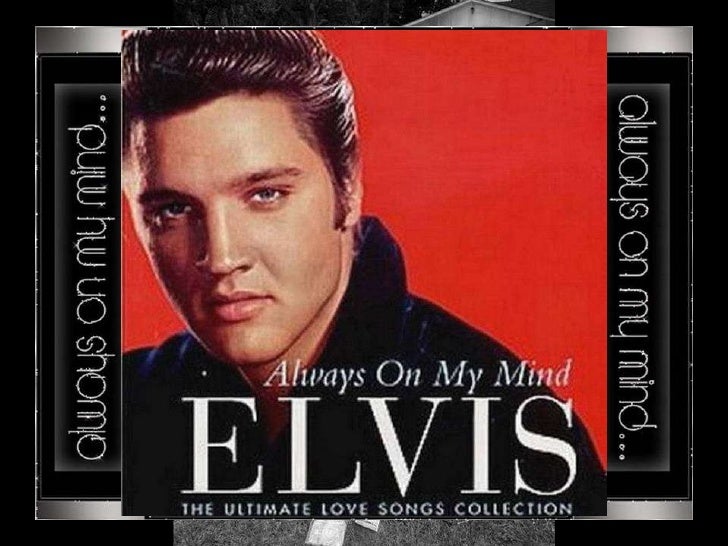 Always on my mind In memory of Elvis Presley & nice music ‘always on…