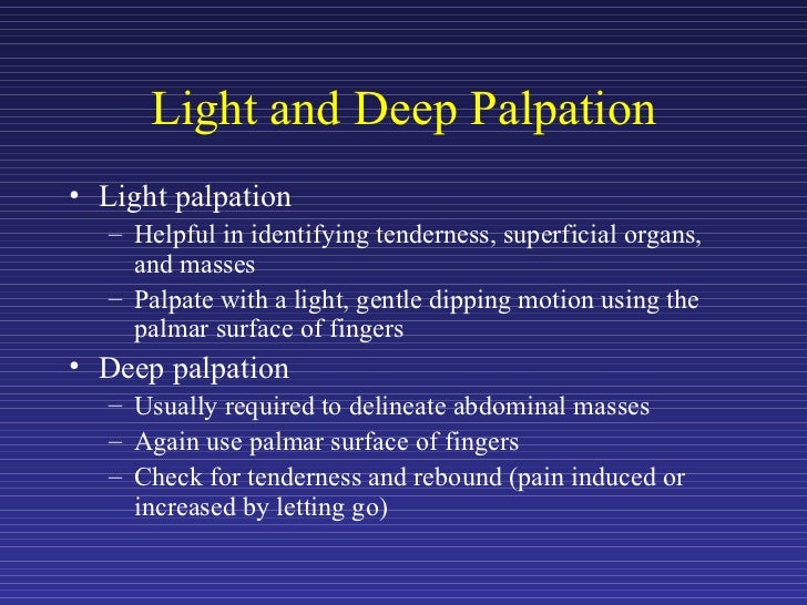 the purpose of light palpation of the abdomen is to