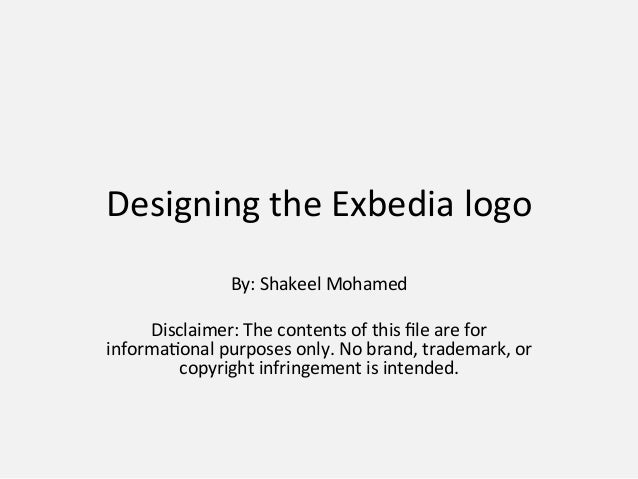 Designing	
  the	
  Exbedia	
  logo	
  
By:	
  Shakeel	
  Mohamed	
  
	
  
Disclaimer:	
  The	
  contents	
  of	
  this	
 ...