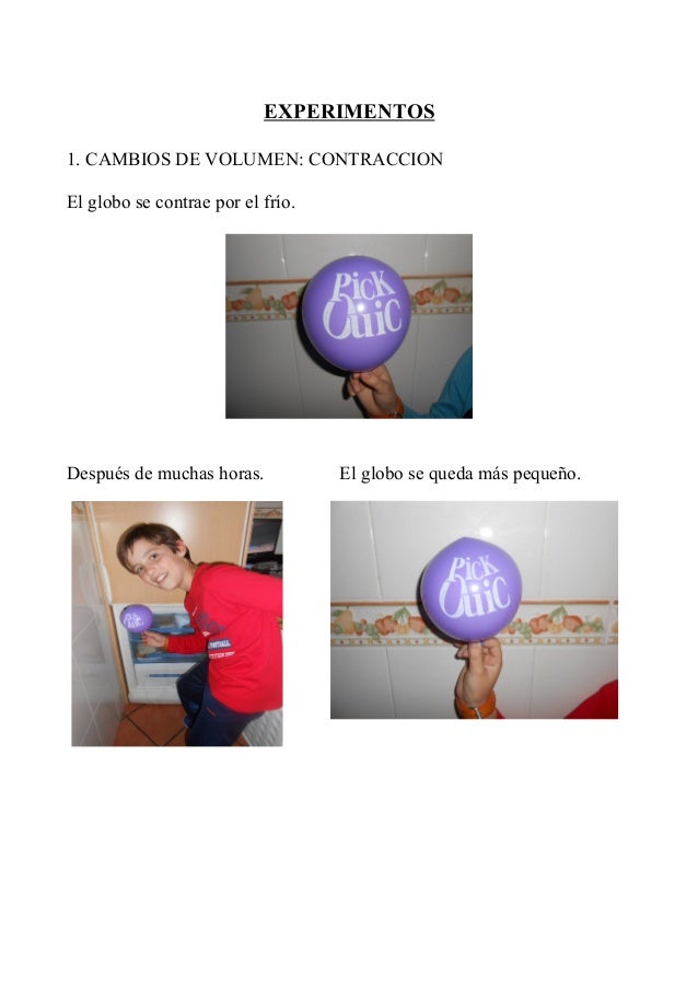 EXPERIMENTOS
1. CAMBIOS DE VOLUMEN: CONTRACCION
El globo se contrae por el frío.
Después de muchas horas. El globo se qued...