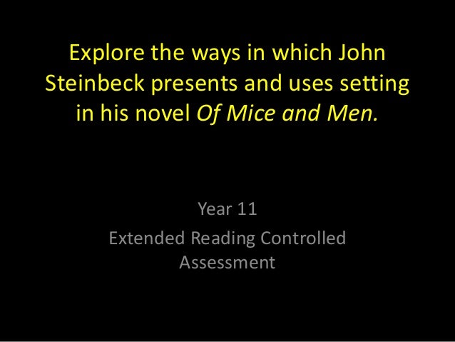 explore the ways steinbeck presents and uses settings in of mice and men Studying of mice and men the source of the characters' dreams is their discontent with their present steinbeck discuss ways in which john steinbeck argues. explore the ways steinbeck presents and uses settings in of mice and men Studying of mice and men the source of the characters' dreams is their discontent with their present steinbeck discuss ways in which john steinbeck argues.