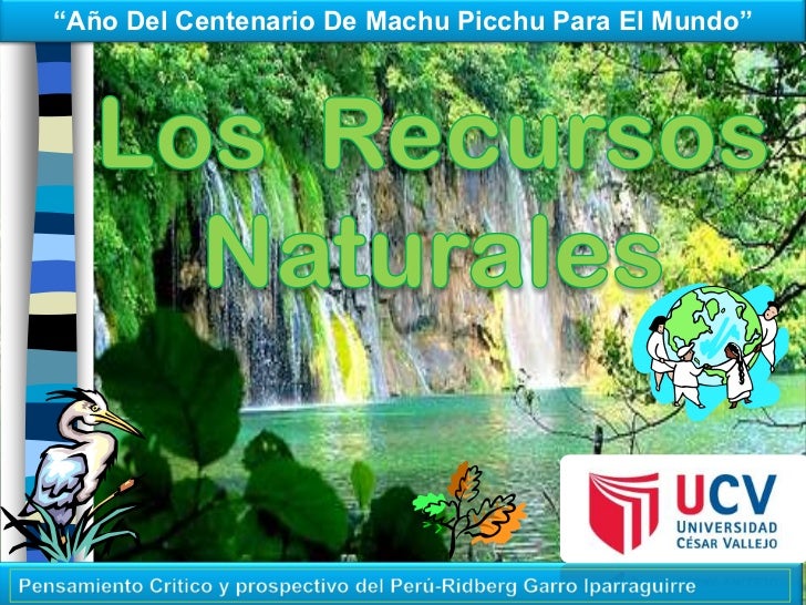 Menú de navegación Los recursos naturales hacen referencia a bienes que son de origen natural, que no se encuentran alterados por la actividad humana, de los cuales las sociedades se valen mediante su explotación para lograr su bienestar y desarrollo.