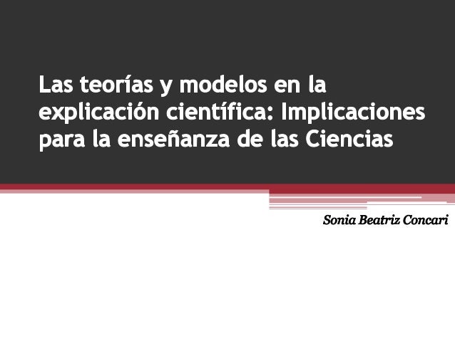 Las teorías y modelos en la explicación científica Las teorías y modelos en la explicación científica