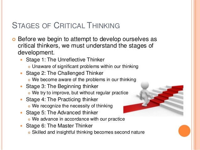 stages of critical thinking hum/114 Write a 75- to 150-word explanation of your current level of critical-thinking development, and explain why you placed yourself at that stage. stages of critical thinking hum/114 Write a 75- to 150-word explanation of your current level of critical-thinking development, and explain why you placed yourself at that stage.