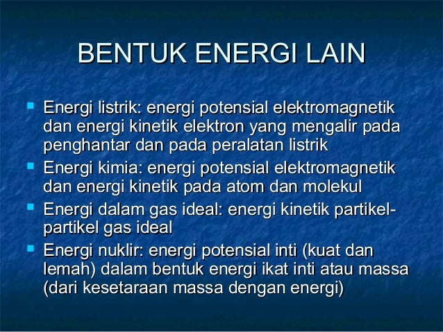 BENTUK ENERGI LAINBENTUK ENERGI LAIN
 Energi listrik: energi potensial elektromagnetikEnergi listrik: energi potensial el...