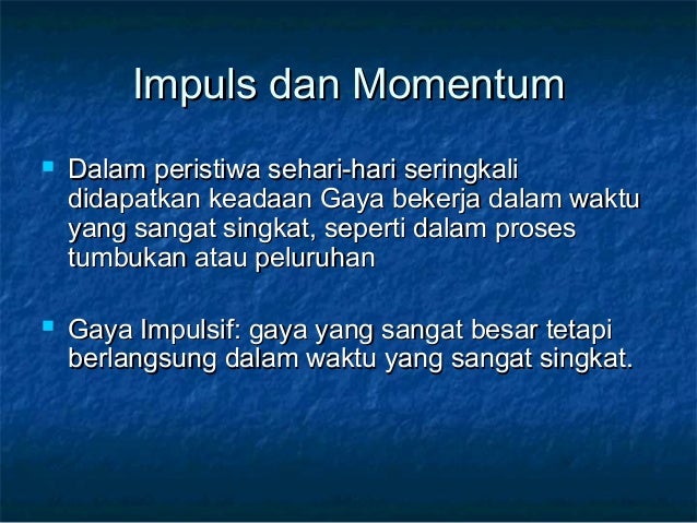 Impuls dan MomentumImpuls dan Momentum
 Dalam peristiwa sehari-hari seringkaliDalam peristiwa sehari-hari seringkali
dida...