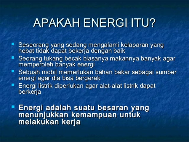 APAKAH ENERGI ITU?APAKAH ENERGI ITU?
 Seseorang yang sedang mengalami kelaparan yangSeseorang yang sedang mengalami kelap...