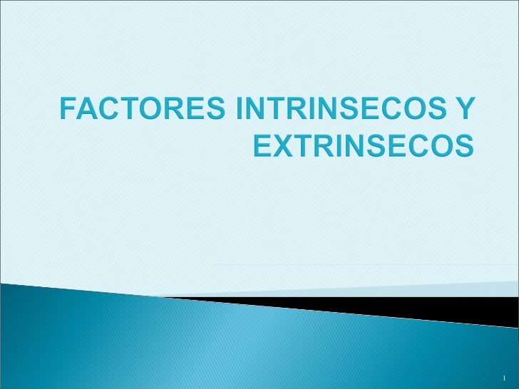 Factores intrinsecos y extrinsecos Factores intrinsecos y extrinsecos