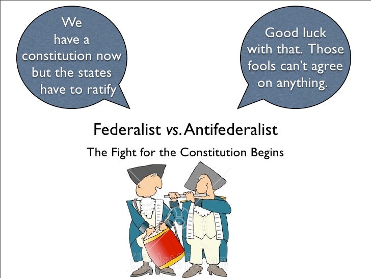 anti federalist v federalist ratifying the constitution When comparing and contrasting anti-federalist views on the ratification of the united states constitution the anti-federalists were against ratifying. anti federalist v federalist ratifying the constitution When comparing and contrasting anti-federalist views on the ratification of the united states constitution the anti-federalists were against ratifying.