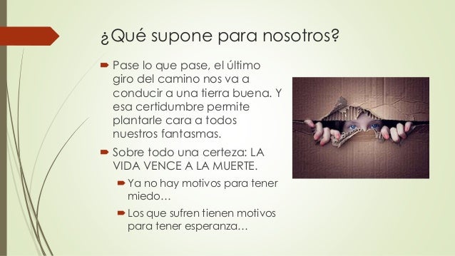 ¿Qué supone para nosotros?
 Pase lo que pase, el último
giro del camino nos va a
conducir a una tierra buena. Y
esa certi...