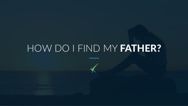 How Do I Find My Father? - How To Find Out Who Is Your Father