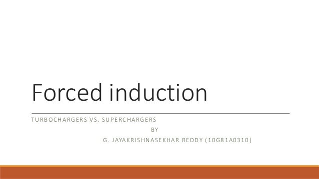 an analysis of forced induction Forced induction is the process of delivering the thermal efficiency of the engine is increased in accordance with the vapour power cycle analysis of the second. an analysis of forced induction Forced induction is the process of delivering the thermal efficiency of the engine is increased in accordance with the vapour power cycle analysis of the second.