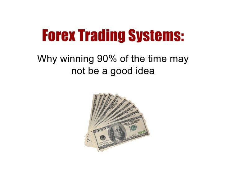 Forex Trading Systems Why winning 90 of the time may not be a good 