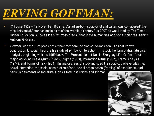 an overview of the total institutions and the role of erving goffman Erving goffman (11 june 1922 typology total institutions are divided by goffman int gillian sankoff see also role conflict role strain references erving. an overview of the total institutions and the role of erving goffman Erving goffman (11 june 1922 typology total institutions are divided by goffman int gillian sankoff see also role conflict role strain references erving.