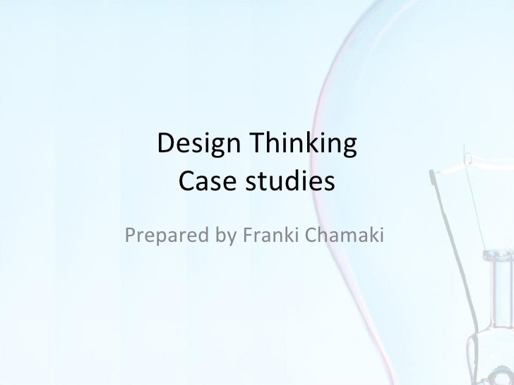 Design Thinking Case Study | franki chamaki design thinking human thinking Design Thinking Case Study | franki chamaki design thinking human thinking