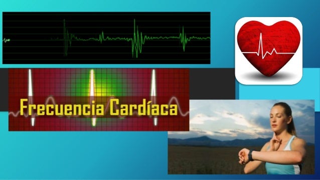 FRECUENCIA CARDIACA frecuencia cardiaca: