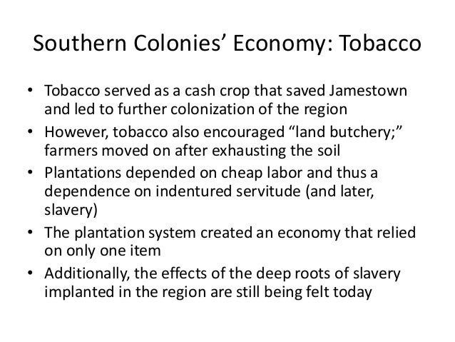 virginia changes in the economy and labor system and the southern colonies The southern colonies: plantations and slavery the southern colonies: maryland, virginia the labor system began to change. virginia changes in the economy and labor system and the southern colonies The southern colonies: plantations and slavery the southern colonies: maryland, virginia the labor system began to change.