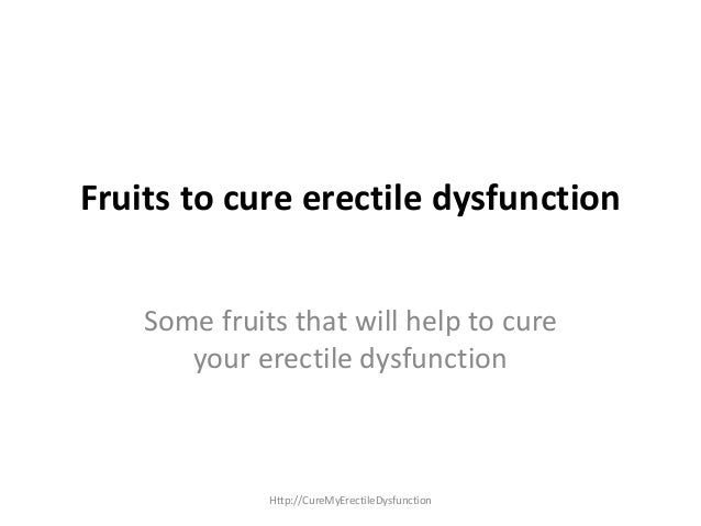 Fruits to cure erectile dysfunctionSome fruits that will help to