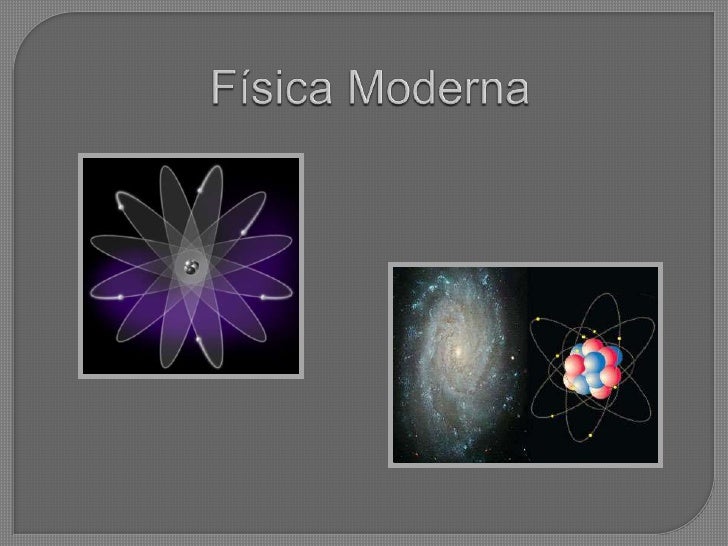 INICIO DE LA FISICA MODERNA inicio de la fisica moderna: