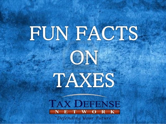 Fun Facts on Taxes  Tax Defense Network