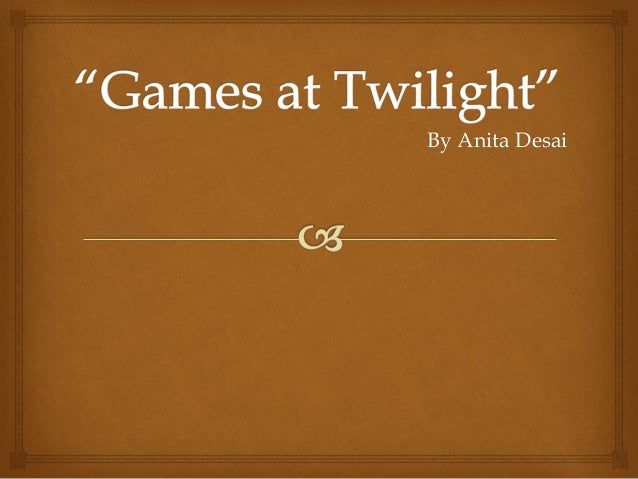 Themes In Games At Twilight By Anita Desai | themes atmosphere and my favourite character in the story Themes In Games At Twilight By Anita Desai | themes atmosphere and my favourite character in the story