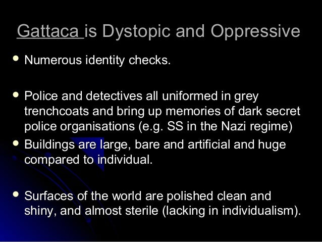gattaca essays genetic engineering Andrew niccol’s film, “gattaca” describes a world where genetic engineering has become norm based on a society where intellect is built not on diligence and determination but instead genetic determinism, the film explores oppression in society, displaying just how easily corruption can become. gattaca essays genetic engineering Andrew niccol’s film, “gattaca” describes a world where genetic engineering has become norm based on a society where intellect is built not on diligence and determination but instead genetic determinism, the film explores oppression in society, displaying just how easily corruption can become.